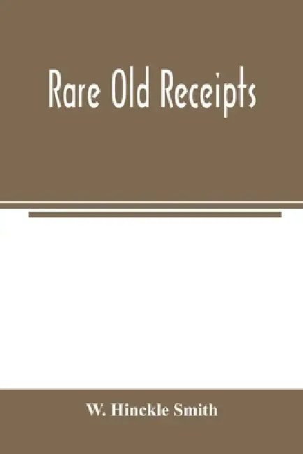 Rare Old Receipts by W. Hinckle Smith