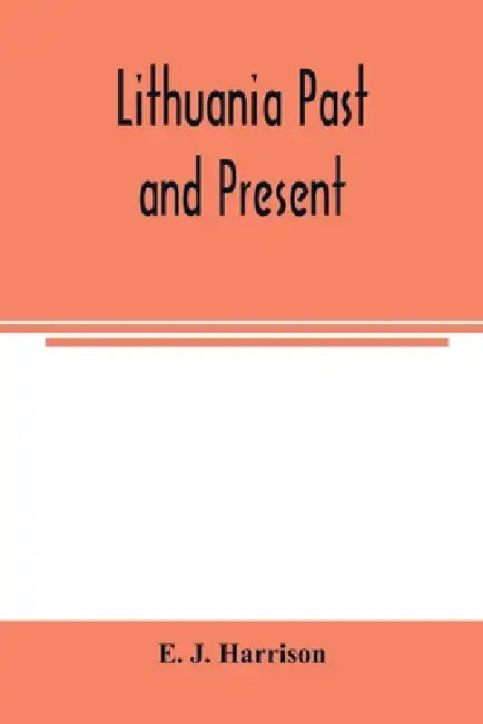 Lithuania past and present by E. J. Harrison