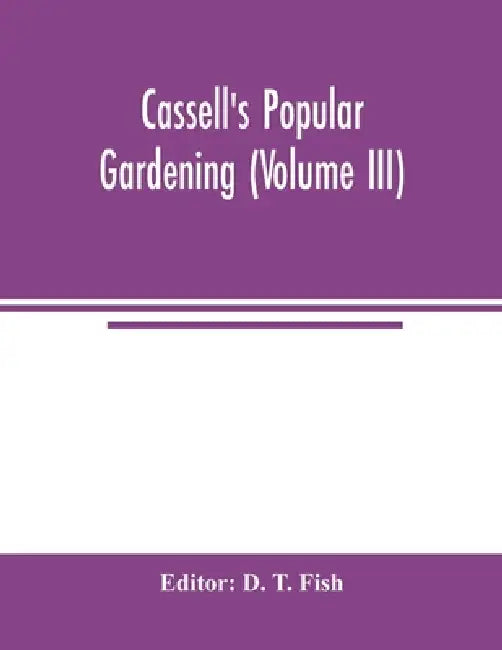 Cassell's popular gardening (Volume III) by D. T. Fish