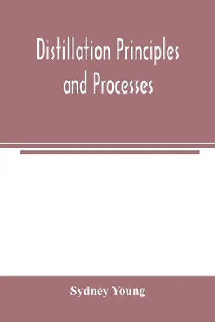 Distillation principles and processes by Sydney Young