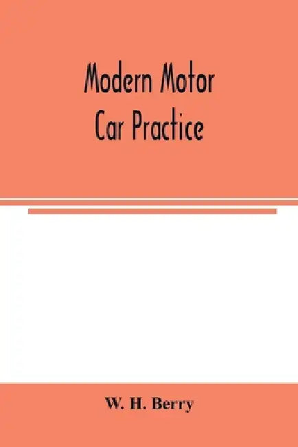 Modern motor car practice by W. H. Berry