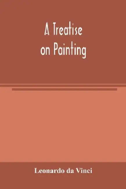 A treatise on painting by Leonardo Da Vinci