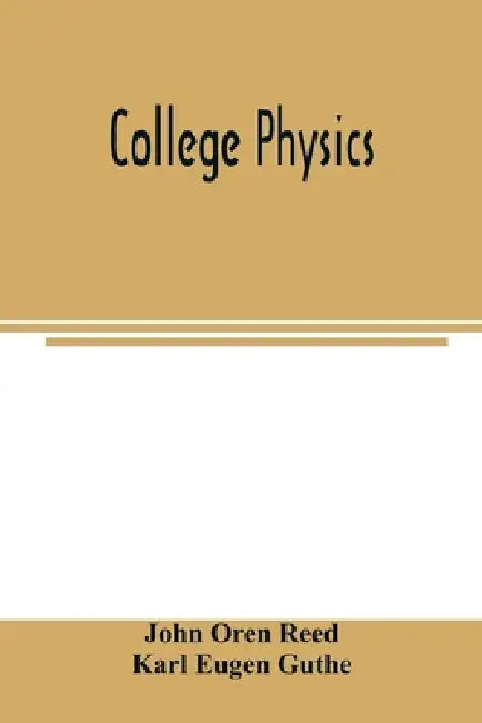 College physics by John Oren Reed, Karl Eugen Guthe