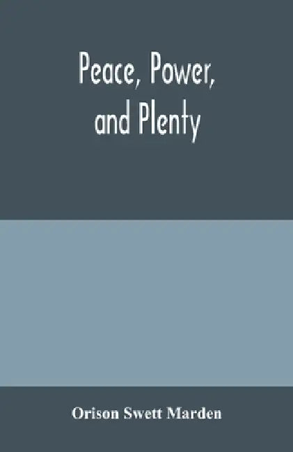 Peace, power, and plenty by Orison Swett Marden