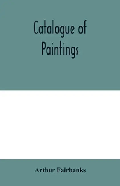 Catalogue of paintings by Arthur Fairbanks