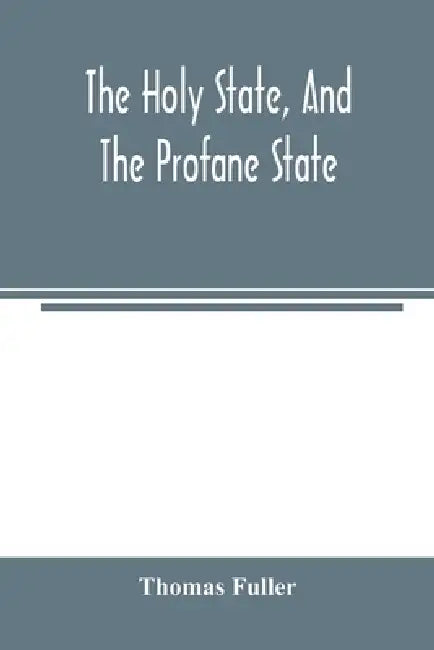 The holy state, and the profane state by Thomas Fuller