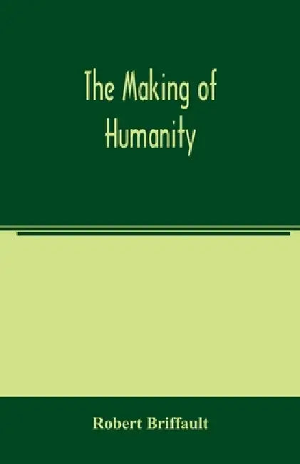 The making of humanity by Robert Briffault