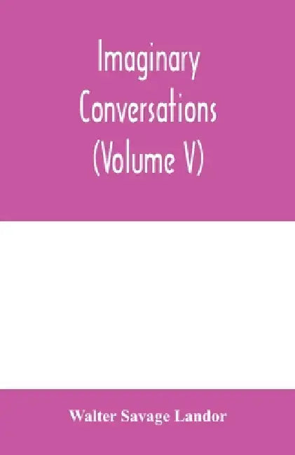 Imaginary conversations (Volume V) by Walter Savage Landor