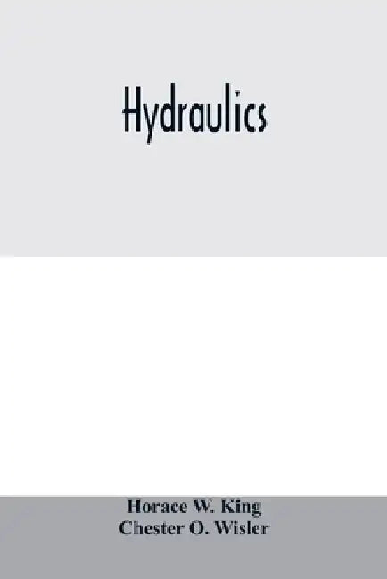 Hydraulics by Horace W. King, Chester O. Wisler
