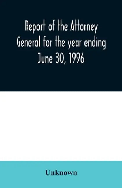 Report of the Attorney General for the year ending June 30, 1996 by Unknown
