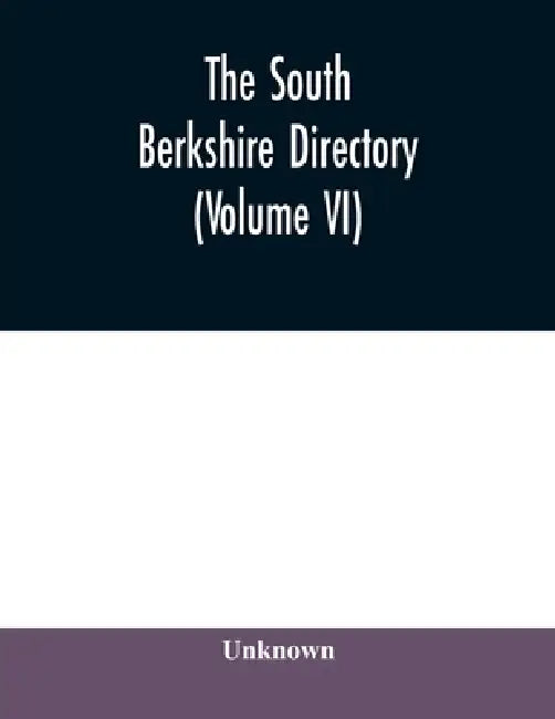 The South Berkshire directory; a general directory of the towns of Alford, Egremont (North and South), Great Barrington (including Housatonic), Monter by Unknown