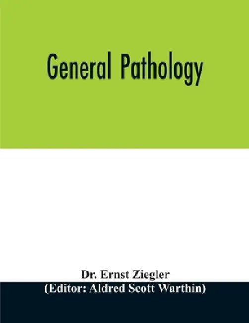 General pathology by Ernst Ziegler, Aldred Scott Warthin
