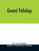 General pathology by Ernst Ziegler, Aldred Scott Warthin