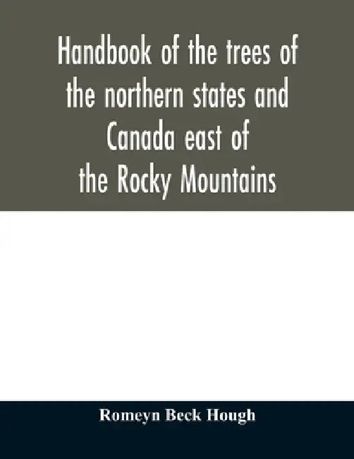 Handbook of the trees of the northern states and Canada east of the Rocky Mountains by Romeyn Beck Hough