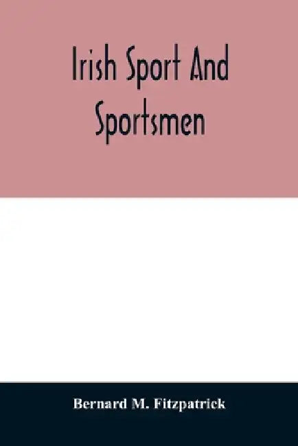Irish sport and sportsmen by Bernard M. Fitzpatrick