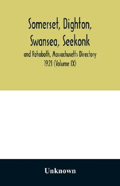 Somerset, Dighton, Swansea, Seekonk and Rehoboth, Massachusetts Directory 1921 (Volume IX) by Unknown