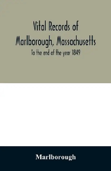 Vital records of Marlborough, Massachusetts: To the end of the year 1849 by Marlborough