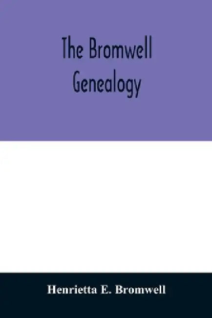 The Bromwell genealogy: including descendants of William Bromwell and Beulah Hall with data relating to others of the Bromwell name in America by Henrietta E. Bromwell