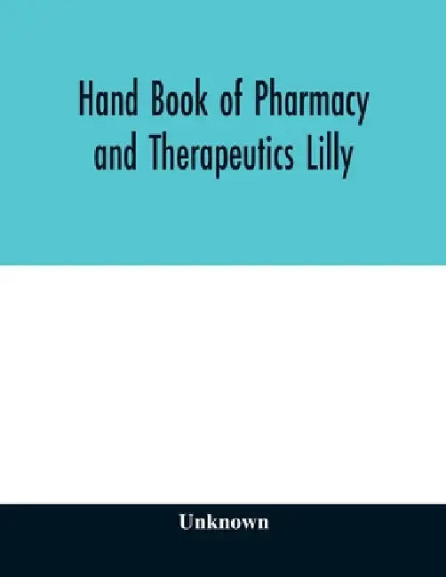 Hand book of pharmacy and therapeutics Lilly by Unknown