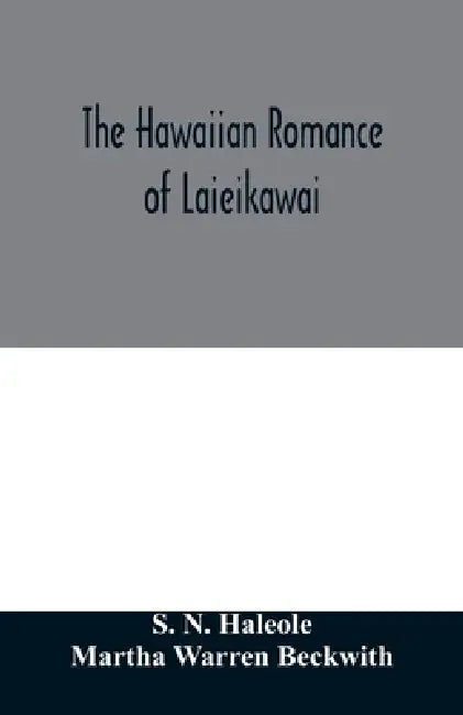 The Hawaiian romance of Laieikawai by S. N. Haleole, Martha Warren Beckwith