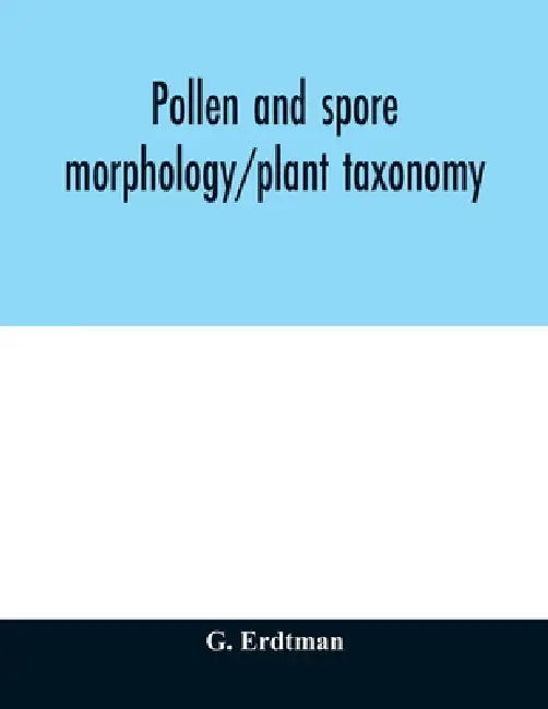 Pollen and spore morphology/plant taxonomy; gymnospermae, pteriodophyta, bryophyta (Illustrations) by G. Erdtman