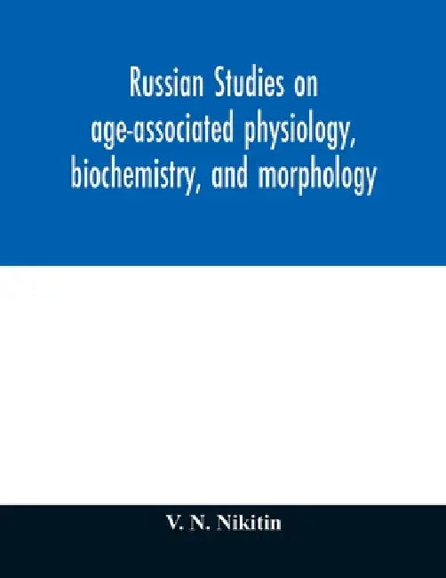 Russian studies on age-associated physiology, biochemistry, and morphology; historic description with extensive bibliography by V. N. Nikitin