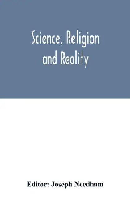 Science, religion and reality by Joseph Needham