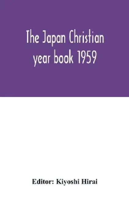 The Japan Christian year book 1959 by Kiyoshi Hirai