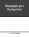 Plant-geography upon a physiological basis by A. F. W. Schimper