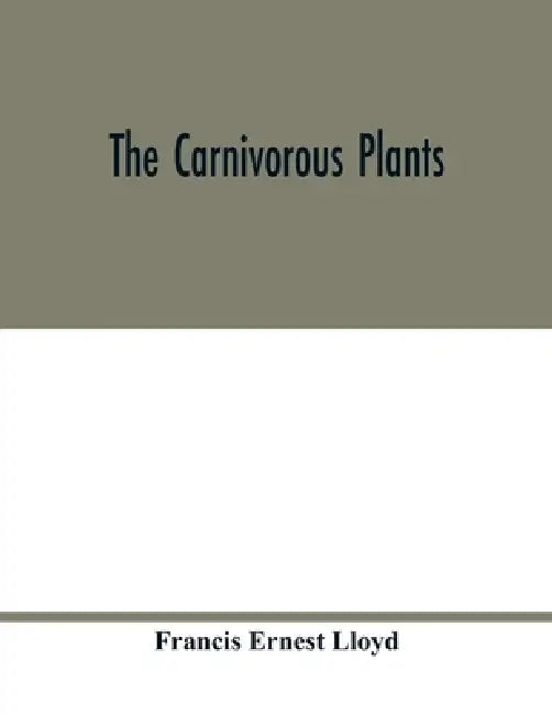 The carnivorous plants by Francis Ernest Lloyd