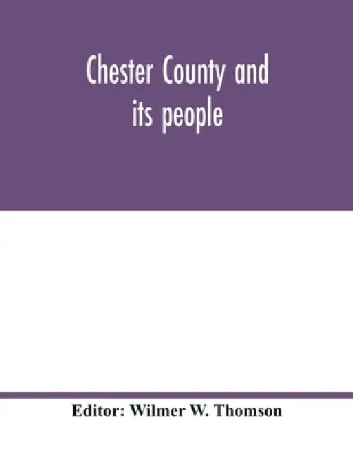 Chester County and its people by Wilmer W. Thomson