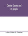 Chester County and its people by Wilmer W. Thomson