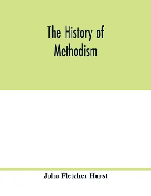 The history of Methodism by John Fletcher Hurst