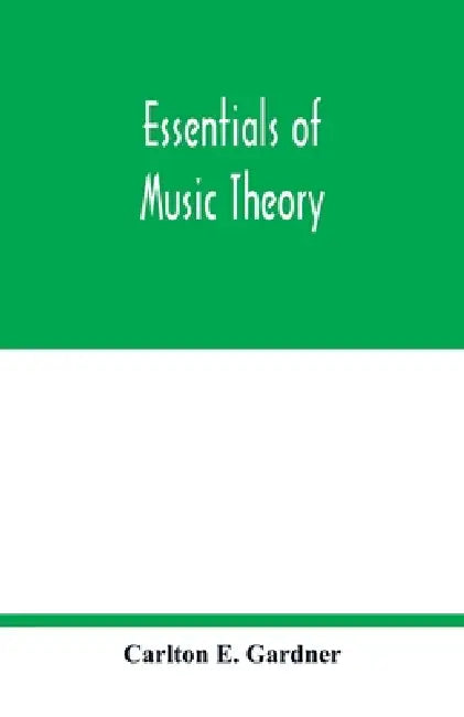 Essentials of music theory by Carlton E. Gardner