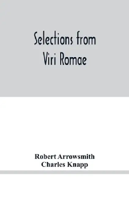 Selections from Viri Romae by Robert Arrowsmith, Charles Knapp