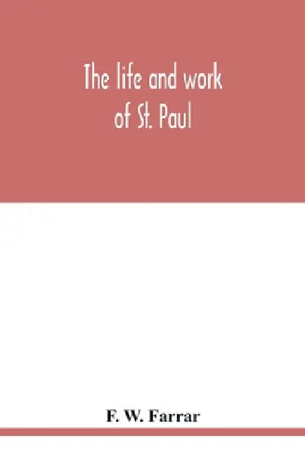 The life and work of St. Paul by F. W. Farrar