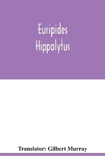 Euripides: Hippolytus by Gilbert Murray