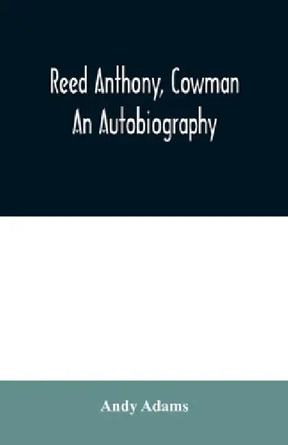 Reed Anthony, Cowman: An Autobiography by Andy Adams