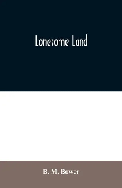 Lonesome Land by B. M. Bower