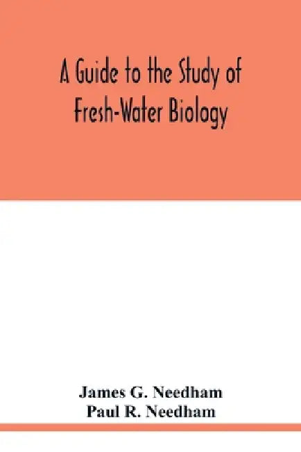 A Guide to the Study of Fresh-Water Biology by James G. Needham, Paul R. Needham