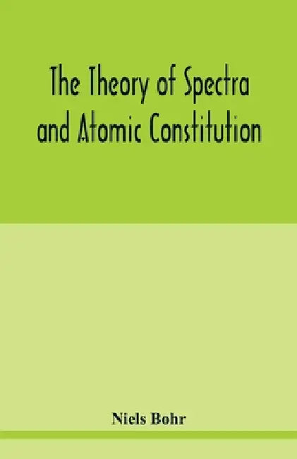 The theory of spectra and atomic constitution by Niels Bohr