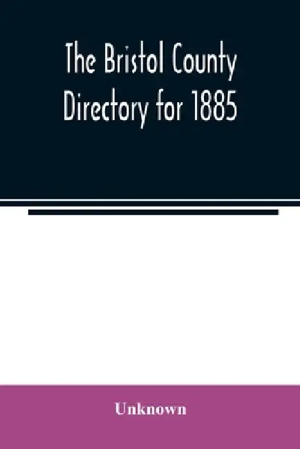 The Bristol County directory for 1885 by Unknown