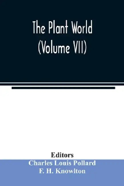The Plant world (Volume VII) by Charles Louis Pollard, F. H. Knowlton