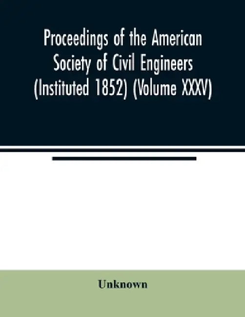 Proceedings of the American Society of Civil Engineers (Instituted 1852) (Volume XXXV) by Unknown