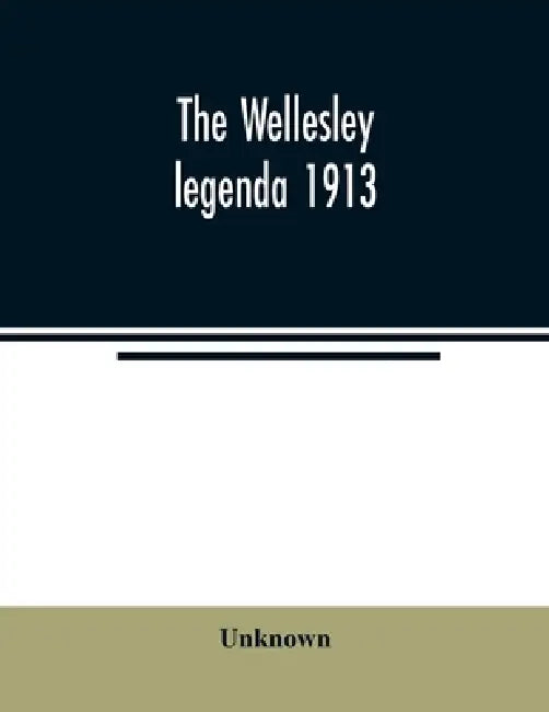 The Wellesley legenda 1913 by Unknown