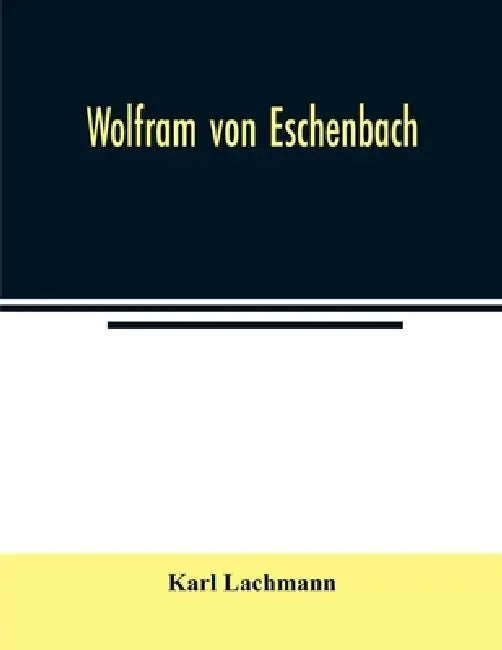 Wolfram von Eschenbach by Karl Lachmann