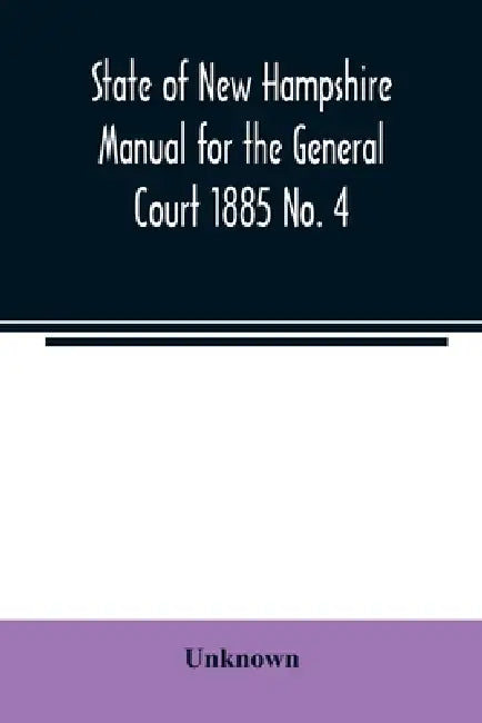 State of New Hampshire Manual for the General Court 1885 No. 4 by Unknown