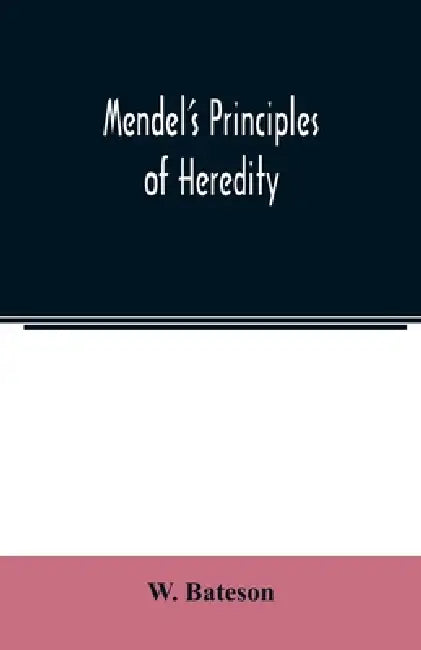 Mendel's principles of heredity by W. Bateson