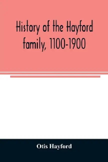History of the Hayford family, 1100-1900: with biographical sketches and illustrations: its connections by the Bonney, Fuller and Phinney families wit by Otis Hayford