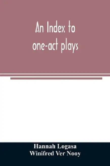 An index to one-act plays by Hannah Logasa, Winifred Ver Nooy